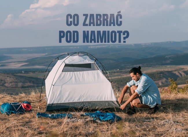 poradnik co zabrać pod namiot