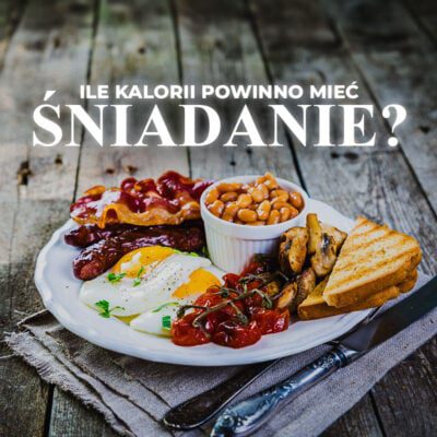 poradnik ile kalorii powinno mieć śniadanie