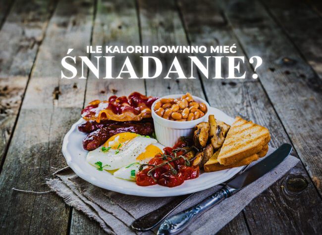 poradnik ile kalorii powinno mieć śniadanie
